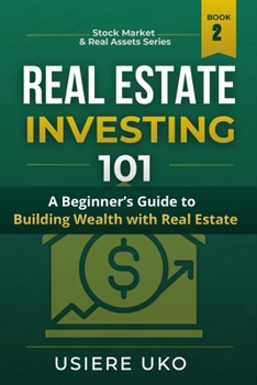 Real Estate Investing 101: A Simple Guide to Building Wealth with Property (Smart Investing 101)