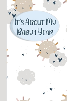 Paperback It's About My Baby 1 Year: Baby Memory Book, Baby's First Year Journal, Baby Keepsake Book, A record Of Your Baby's Precious Moments, perfect Bab Book