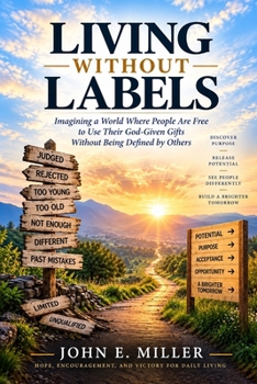 LIVING WITHOUT LABELS: Imagining a World Where People Are Free to Use Their God-Given Gifts Without Being Defined by Others