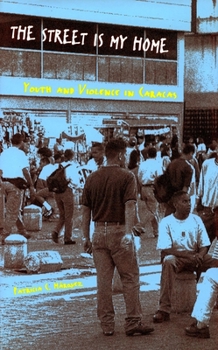 Hardcover The Street Is My Home: Youth and Violence in Caracas Book