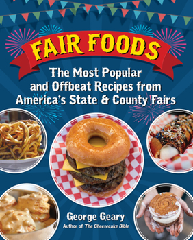 Hardcover Fair Foods: The Most Popular and Offbeat Recipes from America's State and County Fairs Book