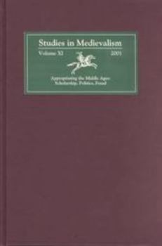 Studies in Medievalism XI: Appropriating the Middle Ages: Scholarship, Politics, Fraud (Studies in Medievalism) - Book  of the Studies in Medievalism