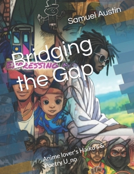 Bridging the Gap: Anime lover's Haiku’s & Poetry U_no