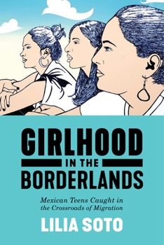 Girlhood in the Borderlands: Mexican Teens Caught in the Crossroads of Migration - Book  of the Nation of Nations: Immigrant History as American History