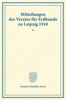 Mitteilungen Des Vereins Fur Erdkunde Zu Leipzig Fur Das Jahr 1910