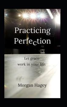 Paperback Practicing Perfection: Let Grace Work in Your Life Book