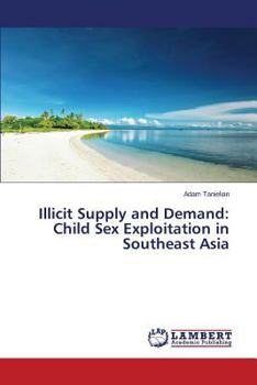 Paperback Illicit Supply and Demand: Child Sex Exploitation in Southeast Asia Book