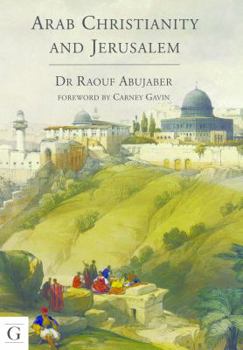 Hardcover Arab Christianity and Jerusalem: A History of the Arab Christian Presence in the Holy City Book