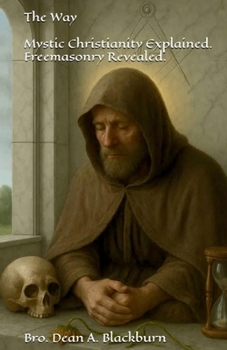 The Way: Mystic Christianity Explained. Freemasonry Revealed.