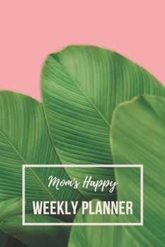 Paperback Mom's Happy Weekly Planner: Universal Weekly Planner and Simple Notebook Calendar Organizer For Mom - Birthday Christmas Mother's Day Gift Book