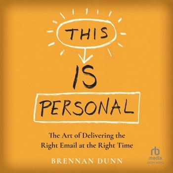 Audio CD This Is Personal: The Art of Delivering the Right Email at the Right Time Book