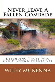 Paperback Never Leave a Fallen Comrade: Defending Those Who Can't Defend Themselves Book