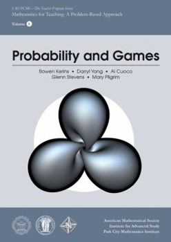 Paperback Probability and Games (IAS/PCMI Teacher Program) (IAS/PCMI-Teacher Program: Mathematics for Teaching: A Problem-Based Approach) (IAS/PCMI-Teacher ... for Teaching: A Problem-Based Approach, 6) Book