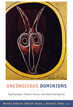 Paperback Unconscious Dominions: Psychoanalysis, Colonial Trauma, and Global Sovereignties Book