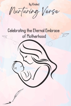 Paperback Nurturing Verse: Celebrating the Eternal Embrace of Motherhood Book