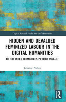 Paperback Hidden and Devalued Feminized Labour in the Digital Humanities: On the Index Thomisticus Project 1954-67 Book