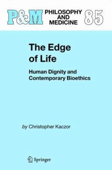 Hardcover The Edge of Life: Human Dignity and Contemporary Bioethics Book