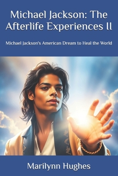 Michael Jackson: The Afterlife Experiences II - Michael Jackson's American Dream to Heal the World