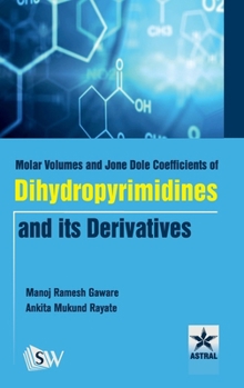 Hardcover Molar Volumes and Jone Dole Coefficients of Dihydropyrimidines and Its Derivatives Book