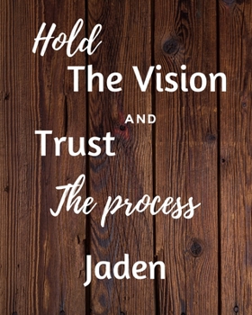 Paperback Hold The Vision and Trust The Process Jaden's: 2020 New Year Planner Goal Journal Gift for Jaden / Notebook / Diary / Unique Greeting Card Alternative Book