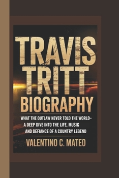 TRAVIS TRITT BIOGRAPHY: What the Outlaw Never Told the World A Deep Dive into the Life, Music, and Defiance of a Country Legend