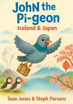 Paperback John the Pigeon: Iceland & Japan: A funny travel adventure picture book for children ages 4–7 about animals, friendship, and the world. (John the Travelling Pigeon) Book