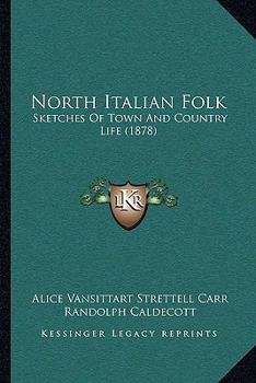 Paperback North Italian Folk: Sketches Of Town And Country Life (1878) Book