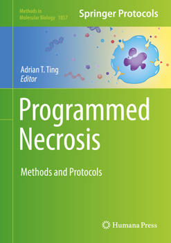 Programmed Necrosis: Methods and Protocols - Book #1857 of the Methods in Molecular Biology