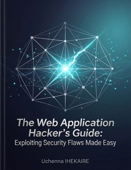 Paperback The Web Application Hacker's Guide: Exploiting Security Flaws made Easy Book