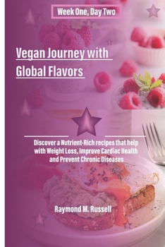 Paperback Vegan Journey with Global Flavors: Discover a Nutrient-Rich recipes that help with Weight Loss, Improve Cardiac Health and Prevent Chronic Diseases Book