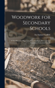 Hardcover Woodwork for Secondary Schools: A Text-Book for High Schools and Colleges, Prevocational Elementary Industrial Schools Book