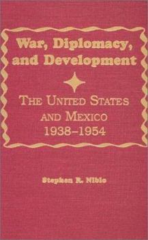 Hardcover War, Diplomacy, and Development: The United States and Mexico 1938-1954 Book