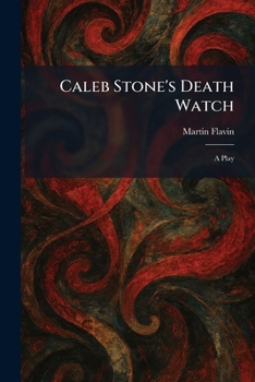 Caleb Stone's Death Watch: A Play