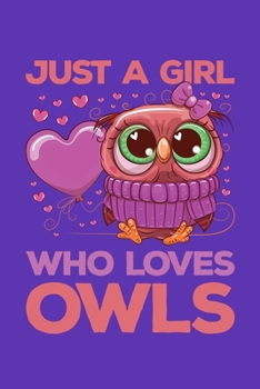 Just a Girl Who Loves Owls: Owl Journal, Owls Notebook, Owl Gifts, Birthday Present for Owls Lover