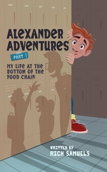 My Life at the Bottom of the Food Chain - Book #1 of the Alexander Adventure