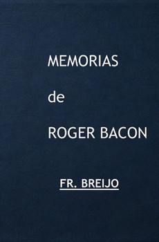 Memorias de ROGER BACON: Master of Masters (Filosofía Esencial) (Spanish Edition)