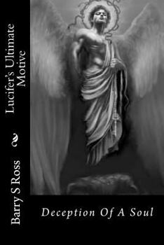 Paperback Lucifer's Ultimate Motive: Deception of the Soul Book