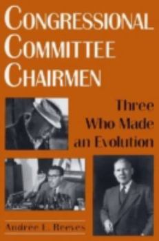 Hardcover Congressional Committee Chairmen: Three Who Made an Evolution Book