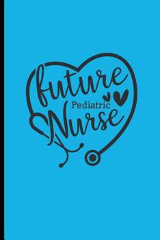 Paperback Future Pediatric Nurse: Nursing Student Lined Notebook for Notetaking Book