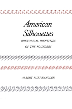 Paperback American Silhouettes: Rhetorical Identities of the Founders Book