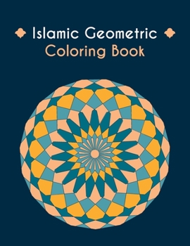 Islamic Geometric Coloring Book: Islamic Design A Genius For Geometry, Mandala Coloring Book, Arabic Geometrical Pattern And Design