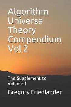 Paperback Algorithm Universe Theory Compendium Vol 2: The Supplement to Volume 1 Book