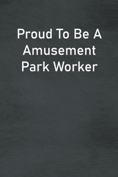 Paperback Proud To Be A Amusement Park Worker: Lined Notebook For Men, Women And Co Workers Book