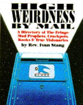 Paperback High Weirdness by Mail: A Directory of the Fringe-Mad Prophets, Crackpots, Kooks and Tr Book
