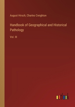 Paperback Handbook of Geographical and Historical Pathology: Vol. III Book