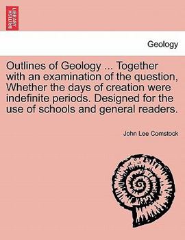 Paperback Outlines of Geology ... Together with an Examination of the Question, Whether the Days of Creation Were Indefinite Periods. Designed for the Use of Sc Book