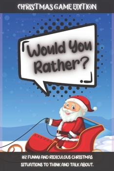 Paperback Would You Rather Christmas Game Edition: A Fun Challenging Questions for Kids Teens and The Whole Family (Perfect Stocking Stuffer Ideas) Book