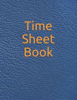 Paperback Time Sheet Book: Daily Timesheet Keeper Work Hours Organizer Employee Hour Tracker Notebook Time Sheet Notebook Employee Time Tracker L Book
