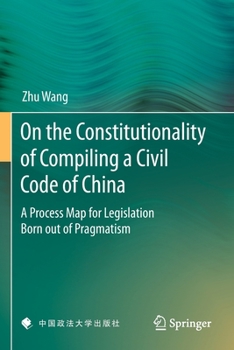 Paperback On the Constitutionality of Compiling a Civil Code of China: A Process Map for Legislation Born Out of Pragmatism Book