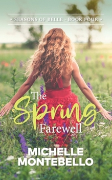 The Spring Farewell: Seasons of Belle: Book 4 - Book #4 of the Seasons of Belle